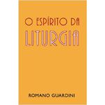 O ESPÍRITO DA LITURGIA 