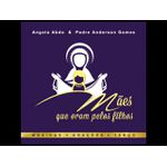 CD - MÃES QUE ORAM PELOS FILHOS - MÚSICAS, ORAÇÕES, TERÇO