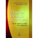 MANUAL PRÁTICO DE MORAL - GUIA PARA A VIDA DO CATÓLICO - KEVIN J. O'NEIL