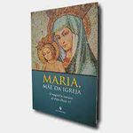 MARIA, MÃE DA IGREJA - O MAGISTÉRIO MARIANO DO PAPA PAULO VI