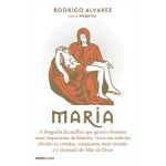 MARIA - A BIOGRAFIA DA MULHER QUE GEROU O HOMEM MAIS IMPORTANTE DA HISTÓRIA, VIVEU UM INFERNO, DIVIDIU OS CRISTÃOS, CONQUISTOU MEIO MUNDO E É CHAMADA MÃE DE DEUS