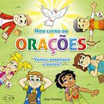 MEU LIVRO DE ORAÇOES - VAMOS APRENDER A REZAR ? - ANA CRISTINA