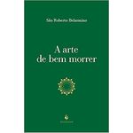 A ARTE DE BEM MORRER - SÃO ROBERTO BELARMINO