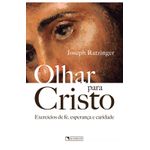 OLHAR PARA CRISTO EXERCÍCIOS DE FÉ, EPERANÇA E CARIDADE