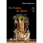 OS PADRES DA IGREJA - VOLUME II - [SECULOS IV - VIII] - MICHEL SPANNEUT