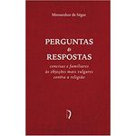 PERGUNTAS E RESPOSTAS - CONCISAS E FAMILIARES ÀS OBJEÇÕES MAIS VULGARES CONTRA A RELIGIÃO