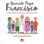 QUERIDO PAPA FRANCISCO O PAPA RESPONDE AS CARTAS DE CRIANCAS DO MUNDO T