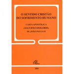 DOC 104 - O SENTIDO CRISTÃO DO SOFRIMENTO HUMANO - CARTA APOSTÓLICA <<SALVIFICI DOLORIS>> DE JOÃO PAULO II