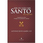 SER OU NÃO SER SANTO... EIS A QUESTÃO - COMPÊNDIO DA OBRA : TEOLOGIA DE LA PERFECCIÓN CRISTIANA