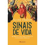 SINAIS DE VIDA - QUARENTA COSTUMES CATÓLICOS E SUAS RAÍZES BÍBLIAS - SCOTT HAHN