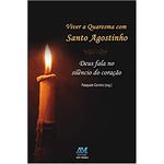 VIVER A QUARESMA COM SANTO AGOSTINHO - DEUS FALA NO SILÊNCIO DO CORAÇÃO - PASQUALE CORMIO (ORG.)