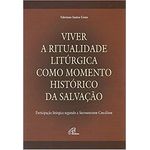 VIVER A RITUALIDADE LITURGICA COMO MOMENTO HISTÓRICO DA SALVAÇÃO