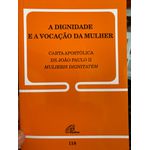 DOC 118 - A DIGNIDADE E A VOCAÇÃO DA MULHER - CARTA APOSTÓLICA DE JOÃO PAULO II MULIERIS DIGNITATEM