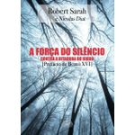 Livro : A força do silêncio: Contra a ditadura do ruído - Robert Sarah