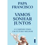 Livro : Vamos Sonhar Juntos : O Caminho Para Um Futuro Melhor- Papa Francisco