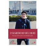 Livro : O Segredo do Meu Filho: Por que Carlo Acutis é considerado santo (Modelos de Virtude)