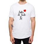 Camiseta Branca - Antes De Tudo Fé