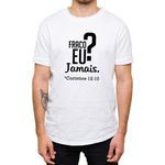 Camiseta Branca - Hoje, Fraco Eu ?