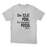 Camiseta Branca - Se Ele Pôde, Eu Tambem Posso.