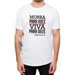 Camiseta Branca - Morra Para Você Viva Para Deus.