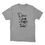 Camiseta Cinza Deus é Bom o Tempo Todo!