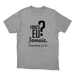 Camiseta Cinza - Fraco Eu Jamais.
