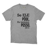 Camiseta Cinza - Se Ele Pôde Eu Tambem Posso