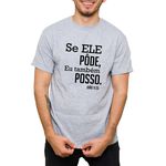 Camiseta Cinza - Se Ele Pôde Eu Tambem Posso