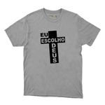 Camiseta Cinza - Eu Escolho Deus