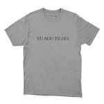 Eu Sou Filho - Camiseta Cinza