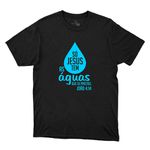 Camiseta Preta - Só Jesus Tem As Aguas.