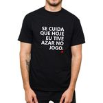 Camiseta Se Cuida Que Hoje Eu Tive Azar No Jogo