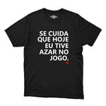 Camiseta Se Cuida Que Hoje Eu Tive Azar No Jogo