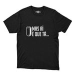 Camiseta Mas Aí É Que Tá