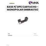 BASE P/ DPS CARTUCHO - MONOPOLAR EMBRASTEC
