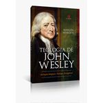 TEOLOGIA DE JOHN WESLEY: SALVAÇÃO INTEGRAL E TEOLOGIA EVANGELICAL 