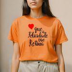 Camiseta Feminina T-shirt Que a Felicidade Vire Rotina - Laranja