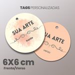 TAG REDONDO 6x6 cm - PERSONALIZADOS - FRENTE E VERSO