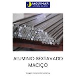 ALUMÍNIO MACIÇO SEXTAVADO 1 1/4" (31,75 MM) 