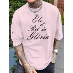 Camiseta Masculina Franshoes Casual 100% Algodão Ele é o Rei da Glória Rosa Bebê Manga Curta