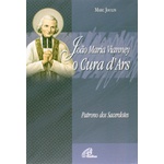 Livro : João Maria Vianney - Cura D´Ars - Patrono dos Sacerdotes