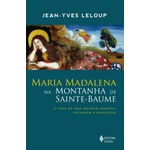 Livro : Maria Madalena na montanha de Sainte-Baume: A vida de uma mulher eremita, selvagem e angelical 