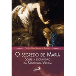 Livro - O Segredo De Maria - Sobre A Escravidão Da Santa Virgem