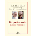 Livro - Do profundo de nosso coração -Cardeal Robert Sarah com colaboração Bento XVI 