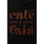 Camiseta Café Num Custuma Faiá