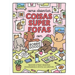 Como Desenhar Coisas Superfofas Com Bobbie Goods