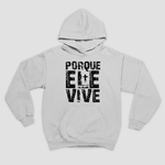 Moletom Canguru Porque Ele Vive