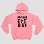 Moletom Canguru Porque Ele Vive