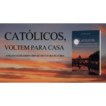 CATOLICOS VOLTEM PARA CASA PLANO EXTRAORDINARIO DE DEUS PARA SUA VIDA