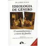 IDEOLOGIA DE GÊNERO - O NEOTOTALITARISMO E A MORTE DA FAMÍLIA